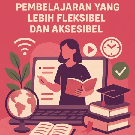 Memanfaatkan Edukasi Digital untuk Pembelajaran yang Lebih Fleksibel dan Aksesibel