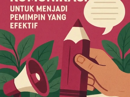 Mengasah Keterampilan Komunikasi untuk Menjadi Pemimpin yang Efektif